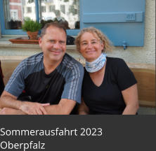 Sommerausfahrt 2023  Oberpfalz